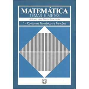 MATEMATICA - TEMAS E METAS 1 - CONJUNTOS NUMERICOS E FUNÇOES - MACHADO