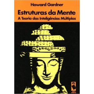 ESTRUTURAS DA MENTE- A TEORIA DAS INTELIGENCIAS MULTIPLAS - GARDNER