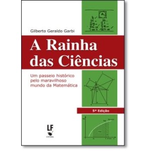 RAINHA DAS CIENCIAS,A - Um passeio historico pelo maravilhoso mundo da matematica - GARBI