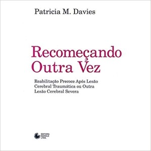 RECOMEÇANDO OUTRA VEZ - Reabilitaçao Precoce Apos Lesao Cerebral Traumatica...DAVIES