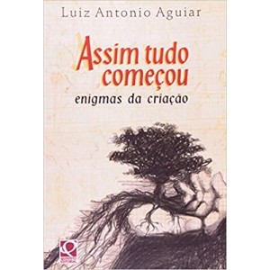 ASSIM TUDO COMEÇOU - ENIGMAS DA CRIAÇAO - AGUIAR