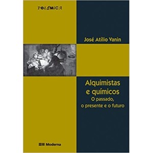 ALQUIMISTAS E QUIMICOS - O PASSADO,PRESENTE E FUTURO - VANIN