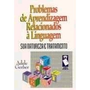 Problemas de Aprendizagem Relacionados a Linguagem - Sua Natureza e Tratamento - Adele Gerber