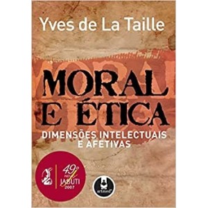 MORAL E ÉTICA - Dimensões Intelectuais e Afetivas - Yves de La Taille