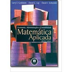 MATEMATICA APLICADA - ECONOMIA,ADMINISTRAÇAO,CONTABILIDADE - GOLDSTEIN