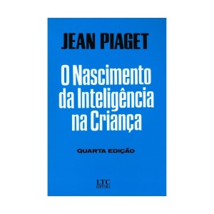 O Nascimento da inteligencia na Crianca - Jean Piaget