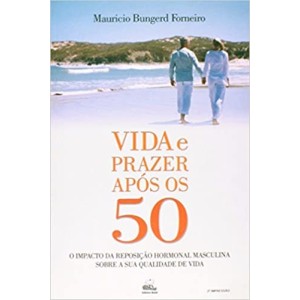 VIDA E PRAZER APÓS OS 50  O impacto da reposição hormonal masculina sobre a sua qualidade de vida
