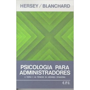 PSICOLOGIA PARA ADMINISTRADORES A teoria e as técnicas da liderança situacional