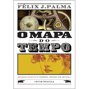 O MAPA DO TEMPO - FÉLIX J. PALMA