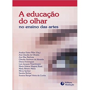 EDUCAÇAO DO OLHAR,A - no ensino das artes
