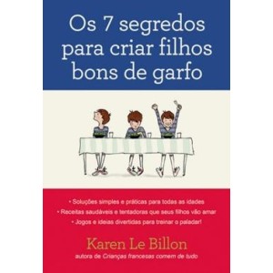 7 SEGREDOS PARA CRIAR FILHOS BONS DE GARFO,OS KAREN LE BILLON