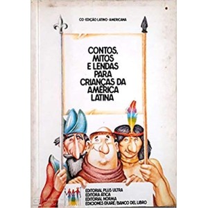 CONTOS MITOE E LENDAS PARA CRIANÇAS DA AMERICA LATINA - LATINO-AMERICANA