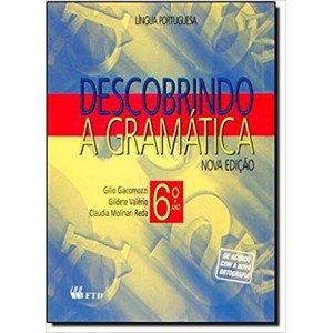 DESCOBRINDO A GRAMATICA 6 ANO - NOVA EDIÇAO-de acordo com a nova ortografia