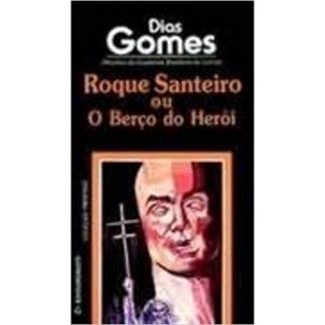 ROQUE SANTEIRO OU O BERÇO DO HEROI - DIAS GOMES
