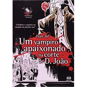VAMPIRO APAIXONADO NA CORTE DE D. JOAO,UM - JAF