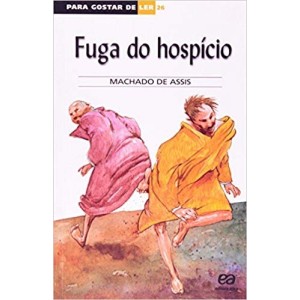 FUGA DO HOSPICIO - PARA GOSTAR DE LER 26 - ASSIS