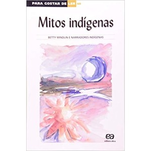 MITOS INDIGENAS - PARA GOSTAR DE LER 40 - MINDLIN