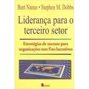LIDERANÇA PARA O TERCEIRO SETOR -estrategias de sucesso para organizaçoes sem fins lucrativos-NANUS