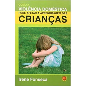 COMO A VIOLENCIA DOMESTICA PODE AFETAR A APRENDIZAGEM DA CRIANÇA - FONSECA