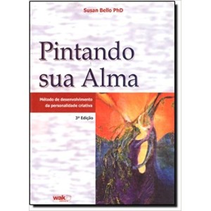 PINTANDO SUA ALMA - Metodo de desenvolvimento da personalidade criativa - BELLO