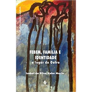 FEBEM FAMILIA E IDENTIDADE-o lugar do outro - MARIN