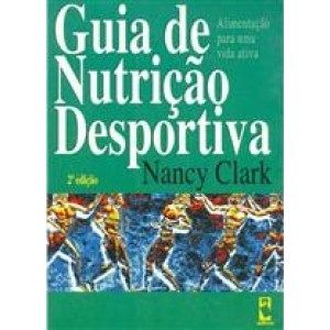 Guia de Nutricao Despotiva - Alimentacao para uma vida ativa - Nancy Clark