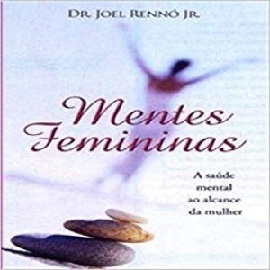 MENTES FEMININAS - A saude mental ao alcance da mulher - RENNO JR