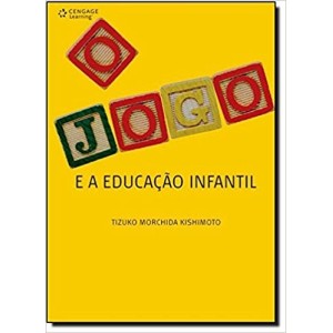 JOGO E A EDUCAÇAO INFANTIL,O - KISHIMOTO